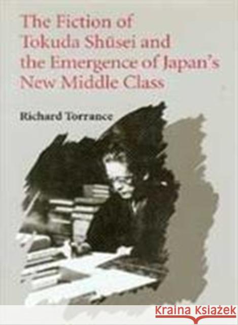 The Fiction of Tokuda Shusei and the Emergence of Japan's New Middle Class Richard Torrance R. Torrance 9780295972961 University of Washington Press