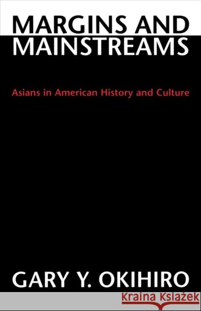 Margins and Mainstreams : Asians in American History and Culture Gary Y. Okihiro 9780295973395