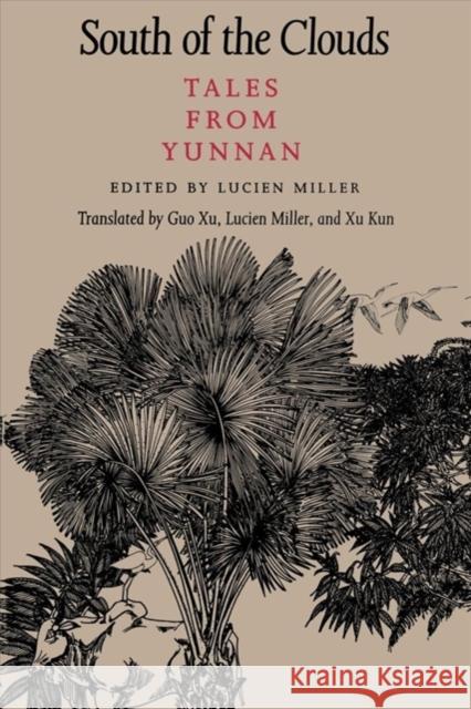 South of the Clouds: Tales from Yunnan Lucien Miller Guo Xu Xu Kun 9780295973487