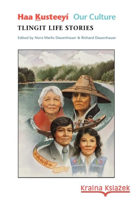 Haa Kusteeyí, Our Culture: Tlingit Life Stories Dauenhauer, Nora Marks 9780295974019 University of Washington Press