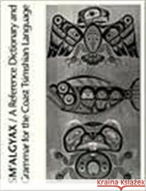 Sm'algyax: A Reference Dictionary and Grammar of the Coast Tsimshian Language Dunn, John Asher 9780295974194