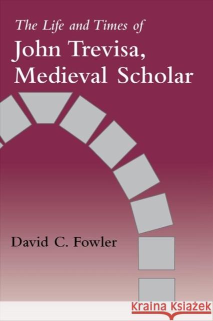 The Life and Times of John Trevisa, Medieval Scholar David C. Fowler 9780295974279 University of Washington Press