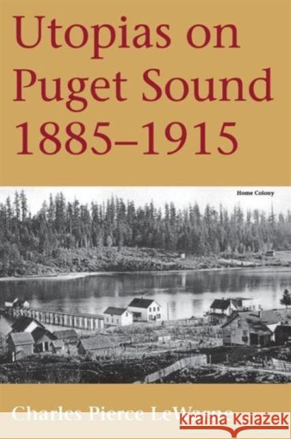 Utopias on Puget Sound: 1885-1915 LeWarne, Charles Pierce 9780295974446 University of Washington Press