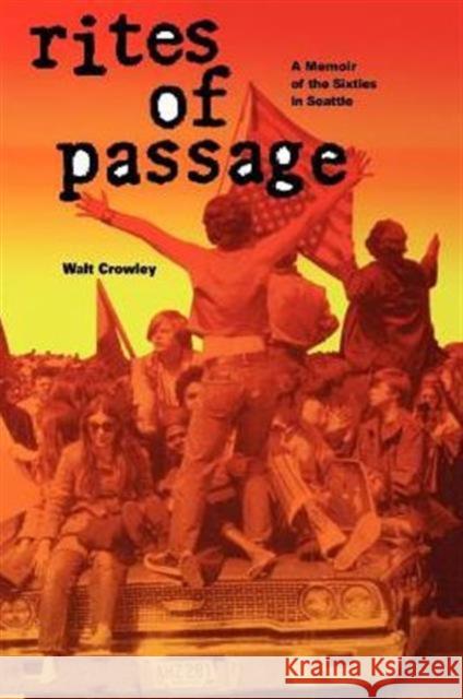 Rites of Passage: A Memoir of the Sixties in Seattle Crowley, Walt 9780295974934 University of Washington Press