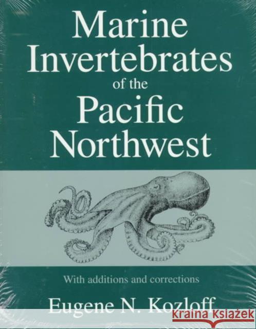 Marine Invertebrates of the Pacific Northwest: With Additions and Corrections Kozloff, Eugene N. 9780295975627 University of Washington Press