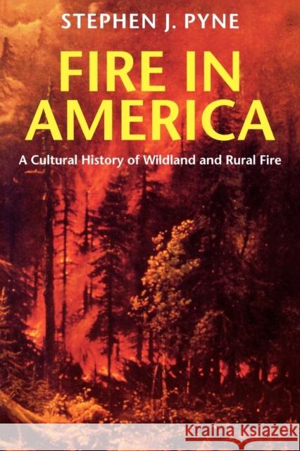 Fire in America : A Cultural History of Wildland and Rural Fire Stephen J. Pyne William Cronon 9780295975924 University of Washington Press