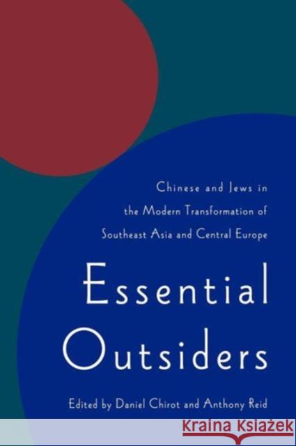 Essential Outsiders: Chinese and Jews in the Modern Transformation of Southeast Asia and Central Europe Chirot, Daniel 9780295976136 University of Washington Press
