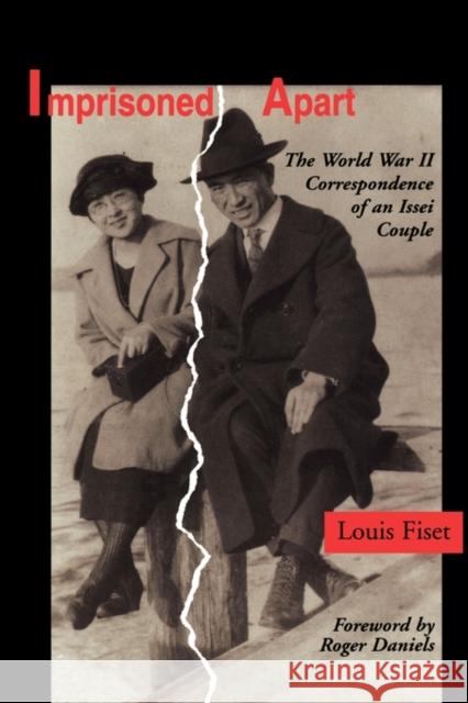 Imprisoned Apart: The World War II Correspondence of an Issei Couple Fiset, Louis 9780295976457 University of Washington Press
