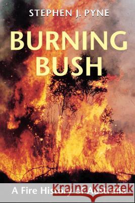 Burning Bush: A Fire History of Australia Pyne, Stephen J. 9780295976778 University of Washington Press