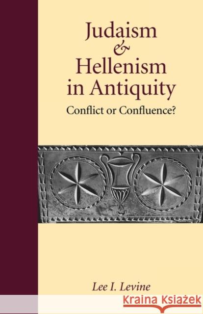 Judaism and Hellenism in Antiquity: Conflict or Confluence? Levine, Lee I. 9780295976822 University of Washington Press