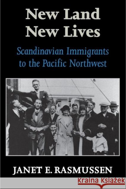 New Land, New Lives: Scandinavian Immigrants to the Pacific Northwest Janet E. Rasmussen 9780295977119 University of Washington Press