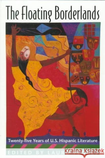 The Floating Borderlands : Twenty-Five Years of U.S. Hispanic Literature Lauro Flores 9780295977461 University of Washington Press