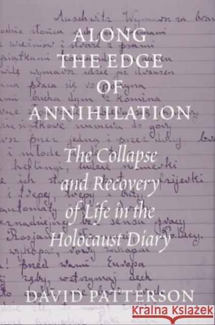 Along the Edge of Annihilation: The Collapse and Recovery of Life in the Holocaust Diary Patterson, David 9780295977829