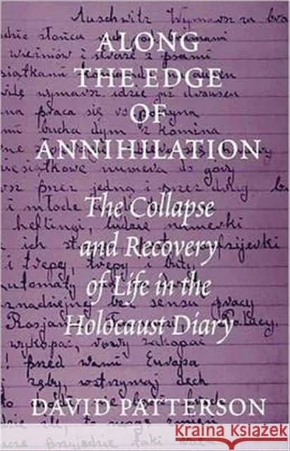 Along the Edge of Annihilation: The Collapse and Recovery of Life in the Holocaust Diary Patterson, David 9780295977836