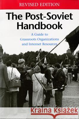 The Post-Soviet Handbook: A Guide to Grassroots Organizations and Internet Resources Ruffin, M. Holt 9780295977942