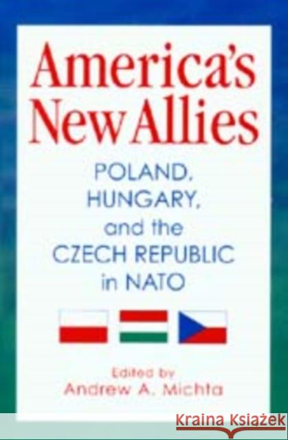 America's New Allies: Poland, Hungary, and the Czech Republic in NATO Michta, Andrew A. 9780295979069 University of Washington Press