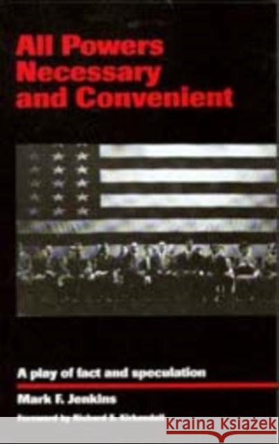 All Powers Necessary and Convenient: A Play of Fact and Speculation Jenkins, Mark F. 9780295979397 University of Washington Press