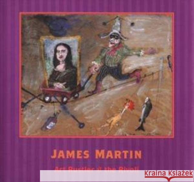 James Martin: Art Rustler at the Rivoli Sheila Farr 9780295980928 Museum of Northwest Art