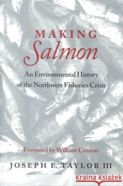 Making Salmon: An Environmental History of the Northwest Fisheries Crisis Taylor, Joseph E. 9780295981147