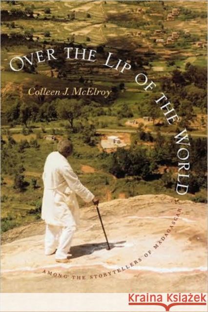 Over the Lip of the World : Among the Storytellers of Madagascar Colleen J. McElroy 9780295981154 