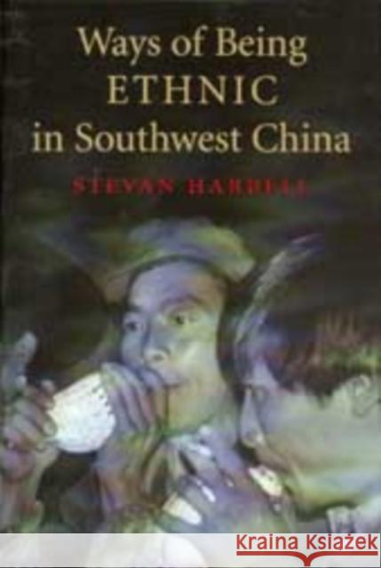 Ways of Being Ethnic in Southwest China Stevan Harrell 9780295981239