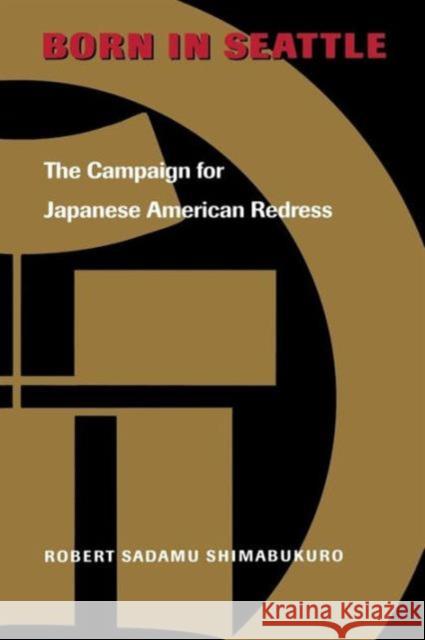 Born in Seattle: The Campaign for Japanese American Redress Shimabukuro, Robert Sadamu 9780295981420 University of Washington Press