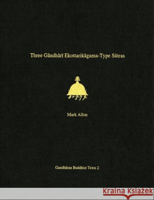 Three Gandhari Ekottarikagama-Type Sutras: British Library Kharosthi Fragments 12 and 14 Mark Allon Andrew Glass 9780295981857 