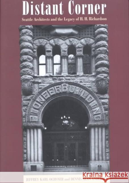 Distant Corner: Seattle Architects and the Legacy of H. H. Richardson Jeffrey Karl Ochsner Dennis Alan Andersen Jeffrey Karl Ochsner 9780295982380 University of Washington Press