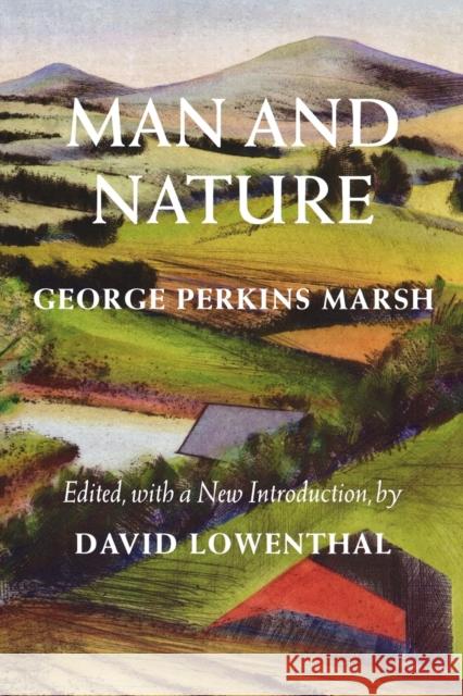 Man and Nature: Or, Physical Geography as Modified by Human Action Marsh, George Perkins 9780295983165