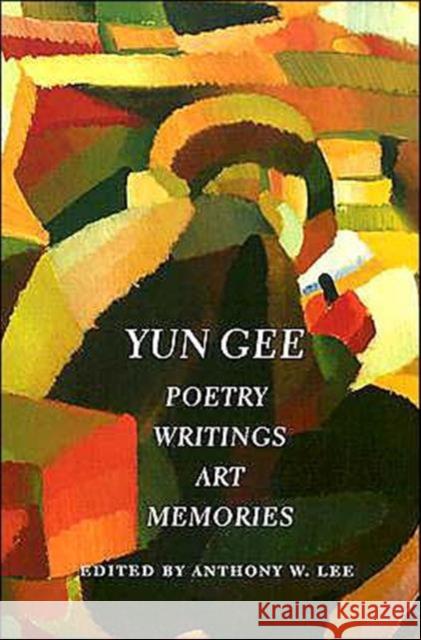 Yun Gee: Poetry, Writings, Art, Memories Lee, Anthony W. 9780295983547 University of Washington Press