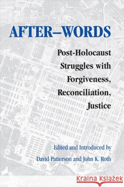 After-Words: Post-Holocaust Struggles with Forgiveness, Reconciliation, Justice David Patterson John K. Roth 9780295983714