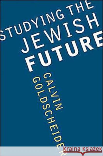 Studying the Jewish Future Calvin Goldscheider 9780295983899