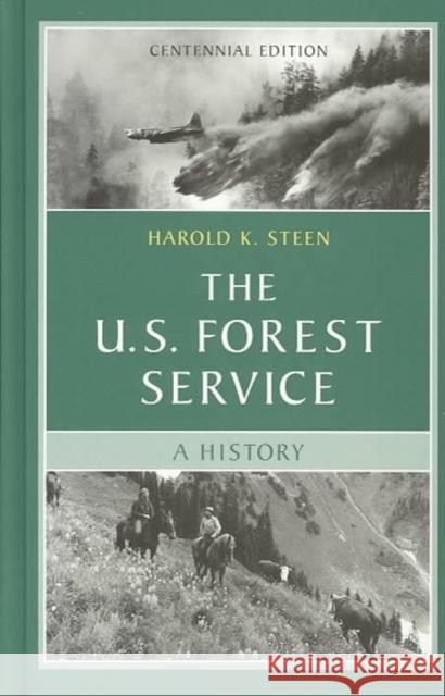 The U.S. Forest Service: A Centennial History Harold K. Steen Christine Guth 9780295984025 University of Washington Press