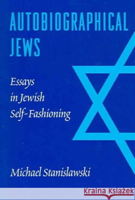 Autobiographical Jews: Essays in Jewish Self-Fashioning Stanislawski, Michael 9780295984162