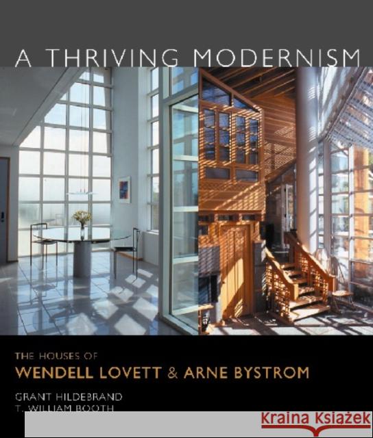 A Thriving Modernism: The Houses of Wendell Lovett and Arne Bystrom Grant Hildebrand T. William Booth 9780295984339 University of Washington Press