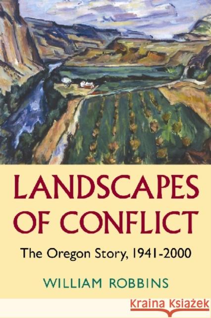 Landscapes of Conflict: The Oregon Story, 1940-2000 William G. Robbins William Cronon 9780295984421 University of Washington Press