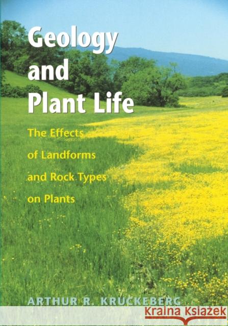 Geology and Plant Life: The Effects of Landforms and Rock Types on Plants Kruckeberg, Arthur R. 9780295984520 University of Washington Press