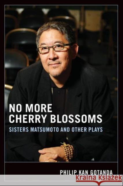 No More Cherry Blossoms: Sisters Matsumoto and Other Plays Gotanda, Philip Kan 9780295985015 University of Washington Press