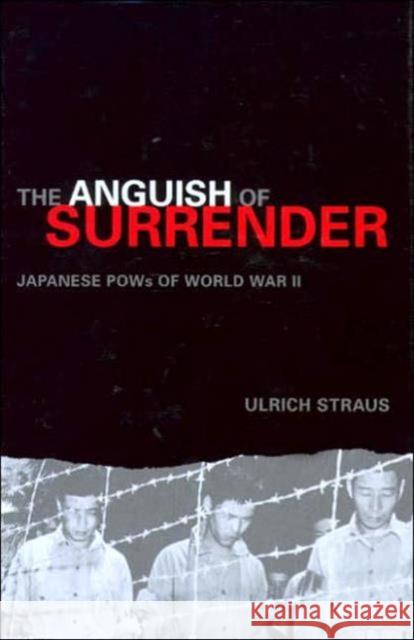 The Anguish of Surrender: Japanese POWs of World War II Straus, Ulrich A. 9780295985084 University of Washington Press