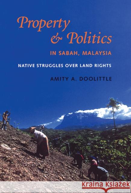 Property and Politics in Sabah, Malaysia: Native Struggles Over Land Rights Amity A. Doolittle 9780295985398 University of Washington Press