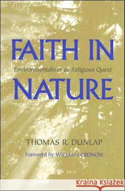 Faith in Nature: Environmentalism as Religious Quest Dunlap, Thomas 9780295985565 University of Washington Press