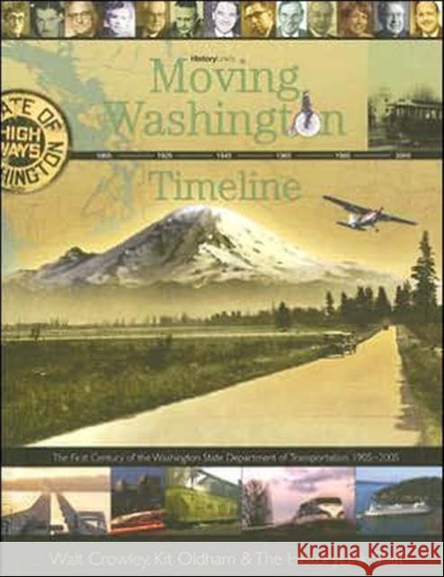 Moving Washington Timeline: The First Century of the Washington State Department of Transportation, 1905-2005 Crowley, Walt 9780295985619 University of Washington Press