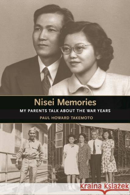 Nisei Memories: My Parents Talk about the War Years Takemoto, Paul Howard 9780295985855 University of Washington Press
