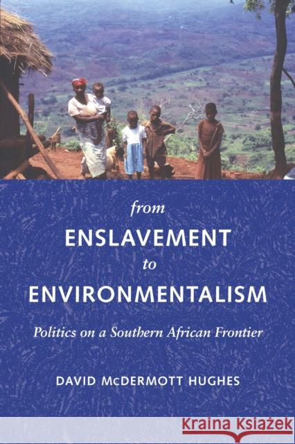 From Enslavement to Environmentalism: Politics on a Southern African Border David McDermott Hughes 9780295985909