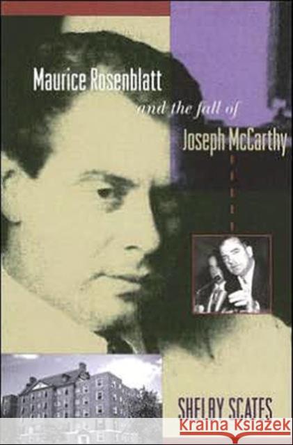 Maurice Rosenblatt and the Fall of Joseph McCarthy Shelby Scates 9780295985947 University of Washington Press
