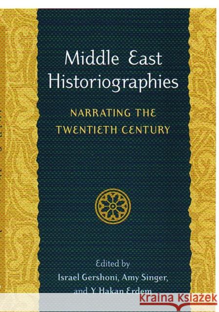Middle East Historiographies: Narrating the Twentieth Century Gershoni, Israel 9780295986043 University of Washington Press