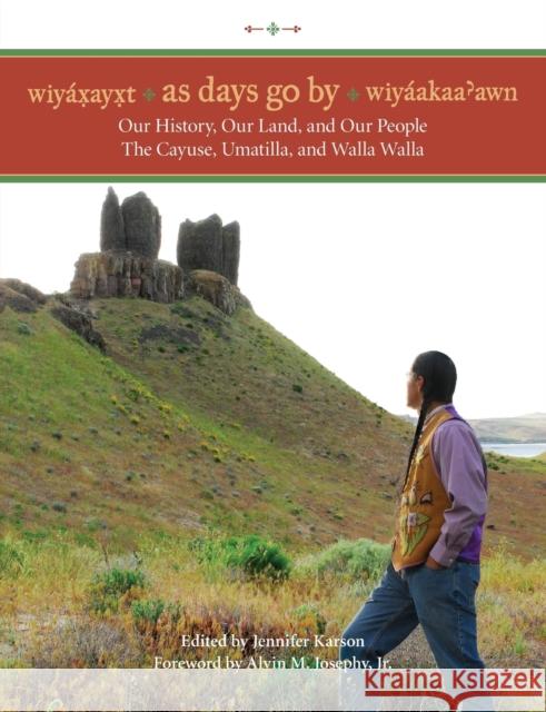 Wiyaxayxt / Wiyaakaa'awn / As Days Go by: Our History, Our Land, Our People -- The Cayuse, Umatilla, and Walla Walla Karson, Jennifer 9780295986234 Oregon Historical Society Press and Tamastsli