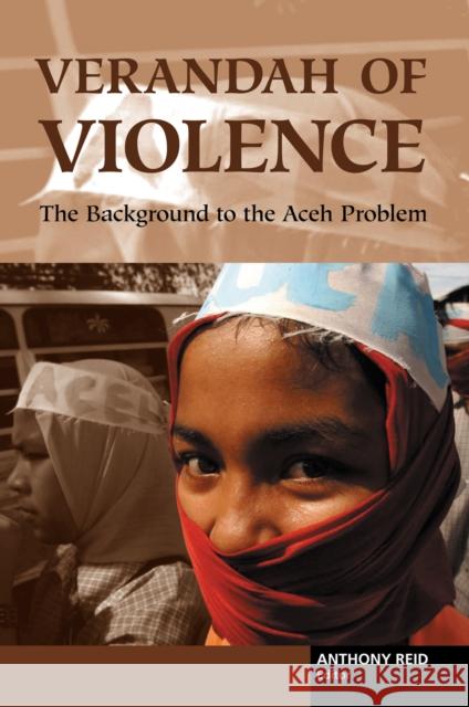 Verandah of Violence: The Background to the Aceh Problem Reid, Anthony 9780295986333 University of Washington Press