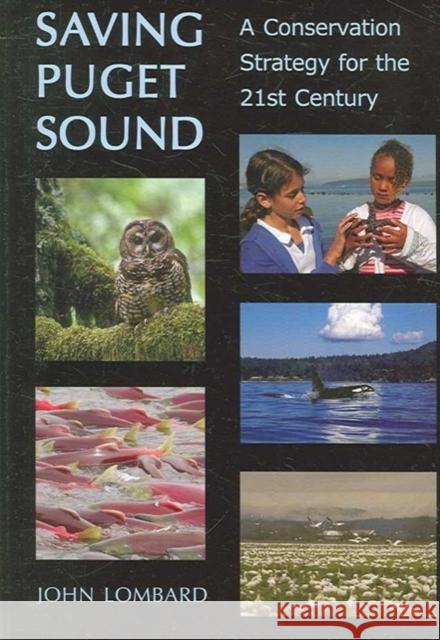 Saving Puget Sound: A Conservation Strategy for the 21st Century John Lombard 9780295986746 American Fisheries Society/University of Wash
