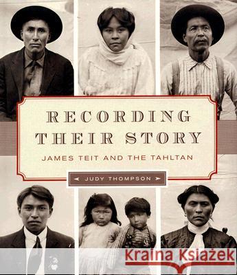 Recording Their Story: James Teit and the Tahltan Judy Thompson 9780295986944 University of Washington Press